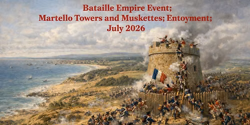 18\/19.07.26 Bataille Empire V2 Event: Martello Towers and Muskets