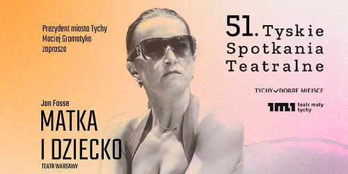 MATKA I DZIECKO, re\u017c. Adam Sajnuk \/ 51. Tyskie Spotkania Teatralne