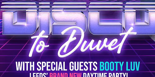 DISCO TO DUVET Ft Booty Luv live! (Daytime club event)