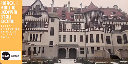 Karol i Emil w jednym stali domu \u2013 oprowadzanie specjalne w Pa\u0142acu Steinert\u00f3w 