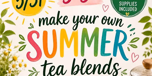 Summer Tea Blend Workshop $25 with supplies