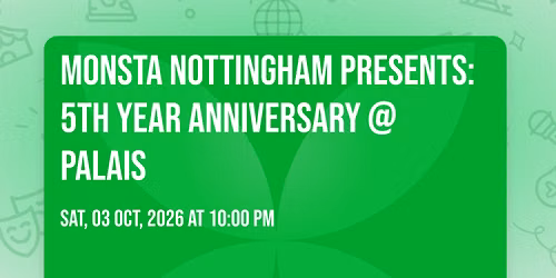 MONSTA NOTTINGHAM PRESENTS: 5TH YEAR ANNIVERSARY @ PALAIS