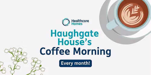 Haughgate House's Monthly Coffee Morning! \u2615