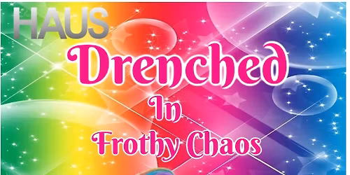 Drenched in Frothy Chaos