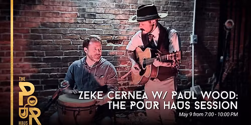 Zeke Cernea w\/ Paul Wood: The Pour Haus Session
