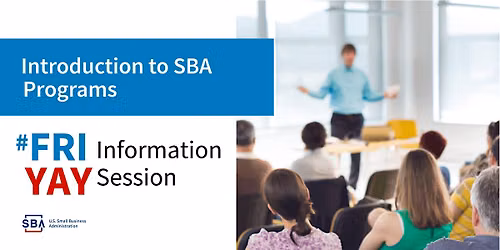 FriYAY Informational Session - SBA Assistance to Small Business