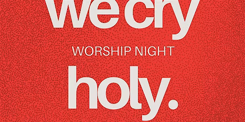 \u201cWE CRY HOLY\u201d Atlanta Worship Night