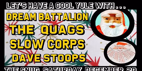 Dream Battalion \/ The Quags \/ Slow Corps \/ Dave Stoops
