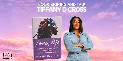 An Evening with Tiffany D. Cross: Love Me Book Talk & Signing