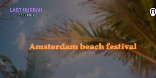 Last Hurrah Presents Amsterdam Beach Festival