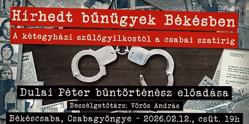 H\u00edrhedt b\u0171n\u00fcgyek B\u00e9k\u00e9sben - a k\u00e9tegyh\u00e1zi sz\u00fcl\u0151gyilkost\u00f3l a csabai szat\u00edrig