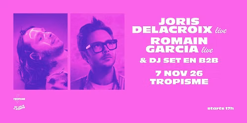 Joris Delacroix live + Romain Garcia live + Dj set b2b \u2022 Montpellier, Halle Tropisme