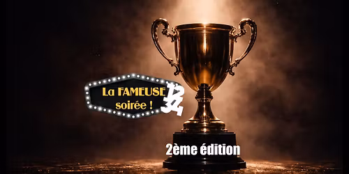 LA FAMEUSE SOIREE - 2ème édition