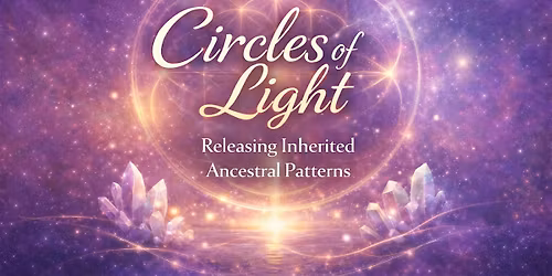 The Circles of Light : Releasing Inherited Ancestral Patterns