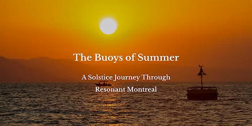 The Buoys of Summer: A Solstice Journey Through Resonant Montreal