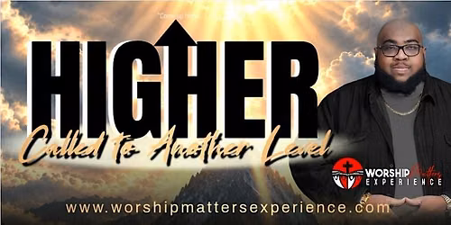 The Worship Matters Experience: HIGHER Called To Another Level