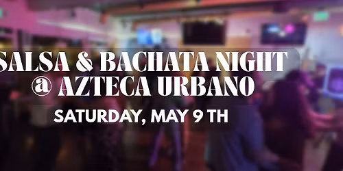 Salsa & Bachata Night! Saturday May 9th