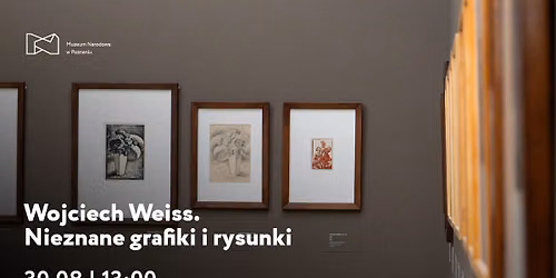 Oprowadzanie kuratorskie po pokazie \u201eWojciech Weiss. Nieznane grafiki i rysunki\u201d