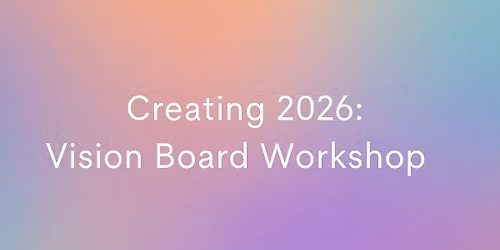 Creating 2026: Vision Board Workshop 