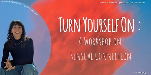 Turn Yourself On : A Workshop on Sensual Connection