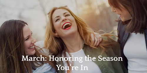March FREE Event - Honoring the Season You're In