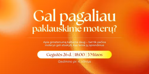 Diskusija \u201eGal pagaliau paklauskime moter\u0173?\u201c