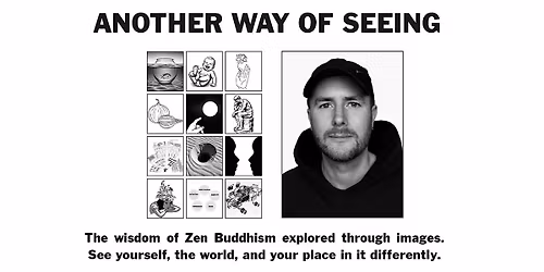Another Way Of Seeing - Zen Wisdom explored through images.