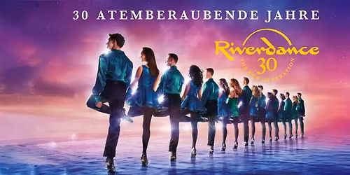 Riverdance 30 \u2013 Die neue Generation | N\u00fcrnberg