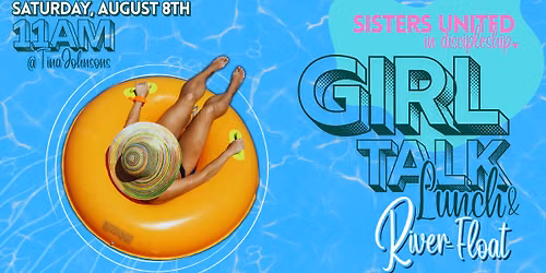 Sisters United GIRL TALK LUNCH and RIVER-FLOAT
