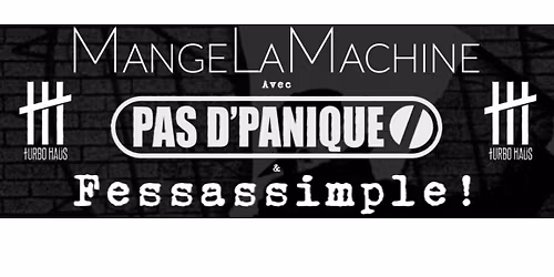 Mange la Machine, Pas D'Panique et Fessassimple! au Turbo Ha\u00fcs!