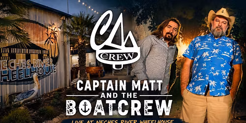 2026 - Thursday, June 11 - Captain Matt & The Boatcrew at the Neches River Wheelhouse!