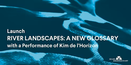 Online streaming: Launch of River Landscapes + Kim de l\u2018Horizon Performance