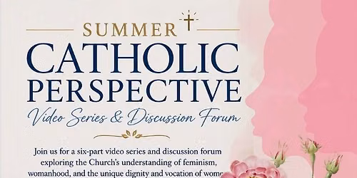 Women's Summer Catholic Perspective: Video Series & Discussion Forum