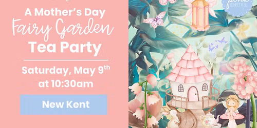 Only 3 Spots Left! - Mother's Day Fairy Garden Tea Party (ages 2+)