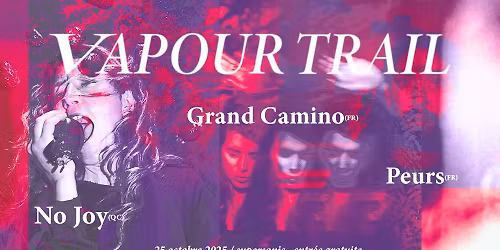 VAPOUR TRAIL : No Joy \u2022 Grand Camino \u2022 Peurs \/ Supersonic (Free entry)