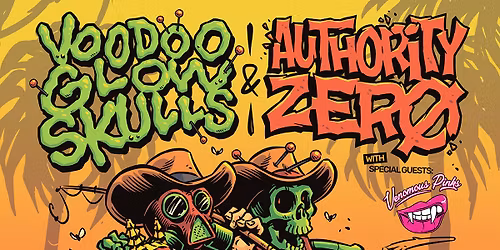 AUTHORITY ZERO x VOODOO GLOW SKULLS with special guests THE VENOMOUS PINKS and DRUNKN ASSUMTION