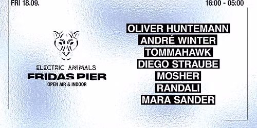 ELECTRIC ANIMALS x FRIDAS PIER w\/ Oliver Huntemann, Andr\u00e9 Winter, Tommahawk & More