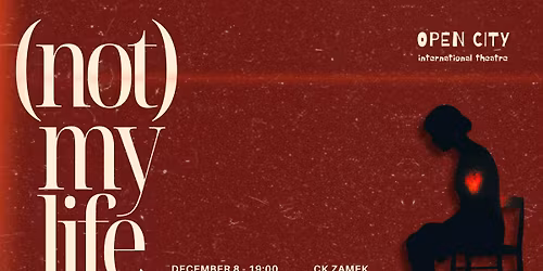(Not) My Life Presented by Open City International Theatre
