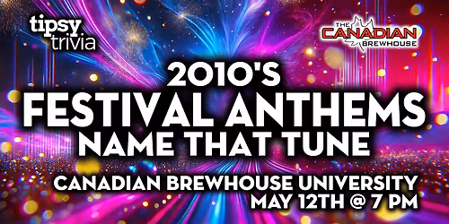 Calgary: CBH University - 2010's Festival Anthems NTT - May 12, 7pm