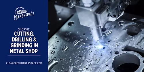 Cutting, Drilling & Grinding - Metal Shop