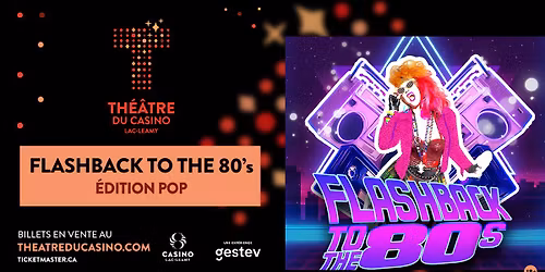 FLASHBACK TO THE 80'S \/ TH\u00c9\u00c2TRE DU CASINO DU LAC-LEAMY