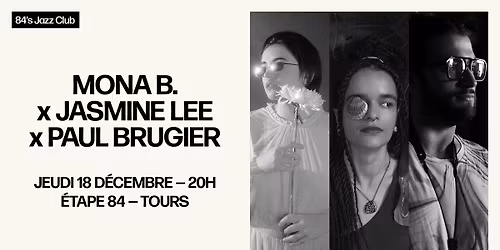 84's Jazz Club : Mona B. X Jasmine Lee X Paul Brugier