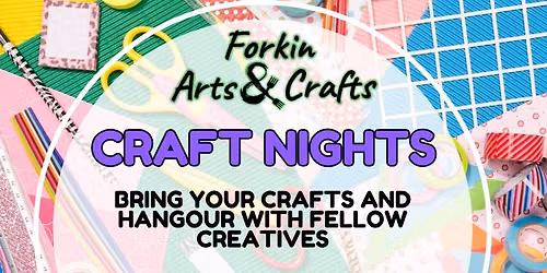 Forkin Arts & Crafts - Craft Nights