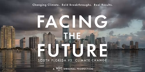 FACING THE FUTURE: SOUTH FLORIDA VS CLIMATE CHANGE FILM SCREENING