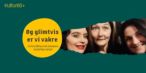Og glimtvis er vi vakre \/\/ Kultur60+