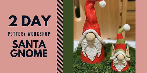 Two-Day  Pottery Workshop: Santa  Gnomes