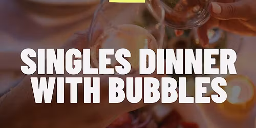 SINGLES 40-50 DINNER WITH BUBBLES 27.03