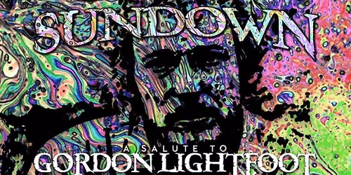SUNDOWN 3 \u2013 A Salute to Gordon Lightfoot \u2013 A Benefit for The Jeremy Wilson Foundation