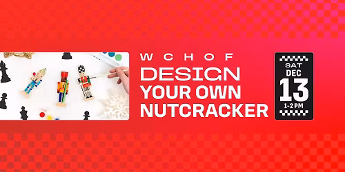 WCHOF Family Programming: Design Your Own Nutcracker