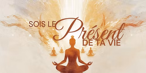 Retraite d'un jour -Sois le Pr\u00e9sent de ta vie